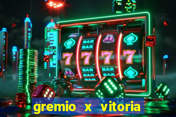 gremio x vitoria ao vivo