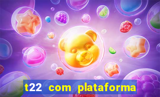 t22 com plataforma de jogos