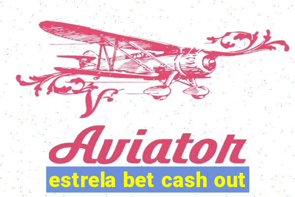 estrela bet cash out