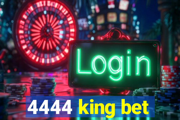 4444 king bet
