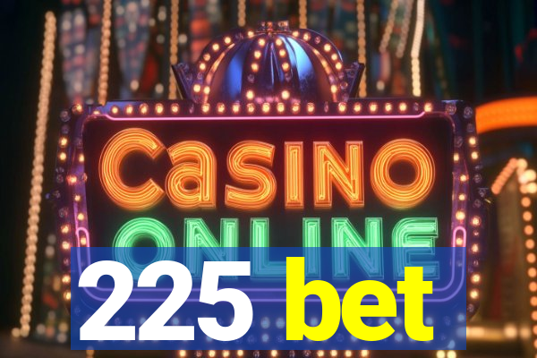 225 bet