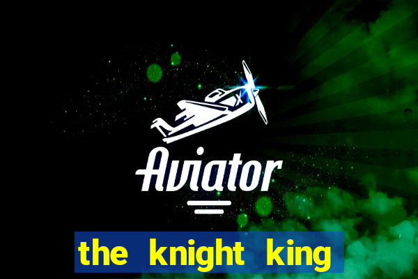 the knight king who returned with a god chapter