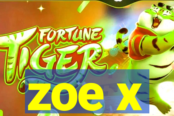 zoe x