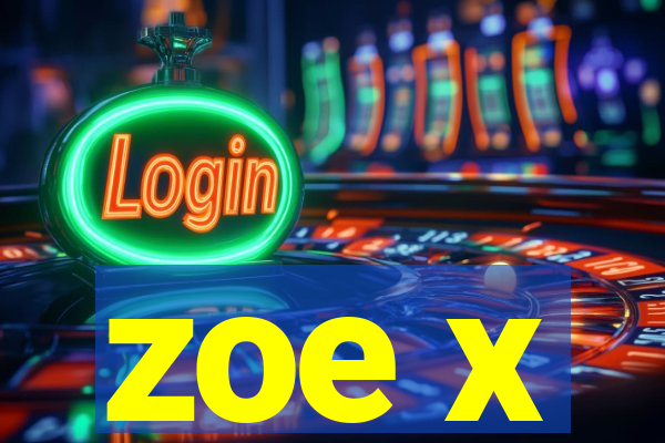 zoe x