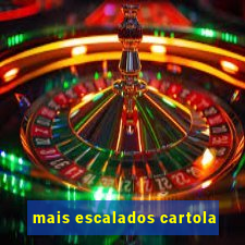 mais escalados cartola