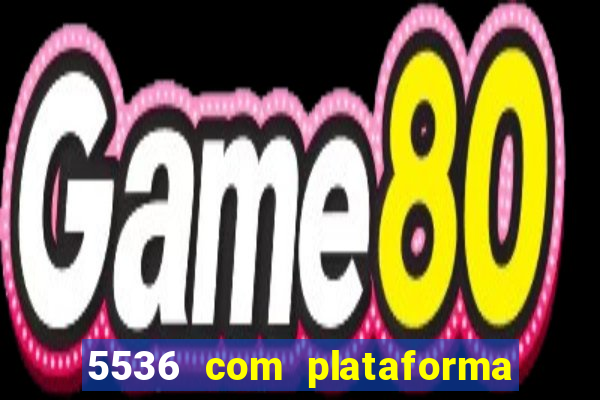 5536 com plataforma de jogos