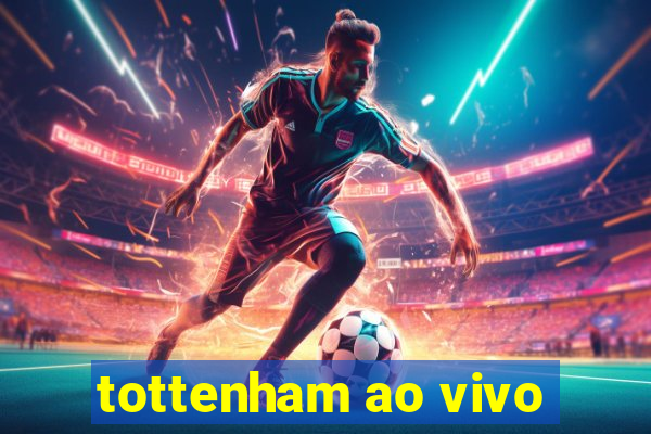 tottenham ao vivo