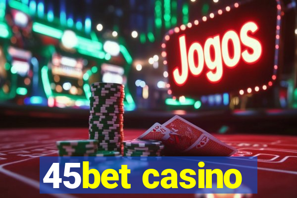 45bet casino
