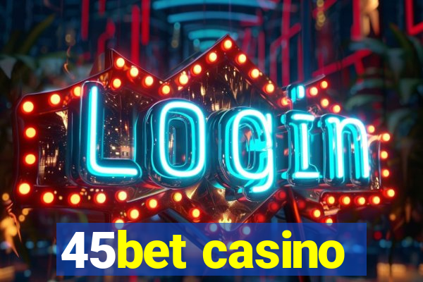 45bet casino