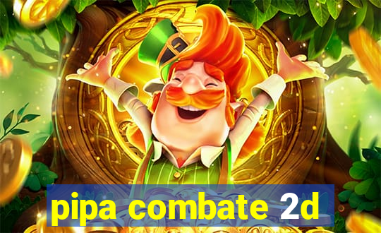 pipa combate 2d