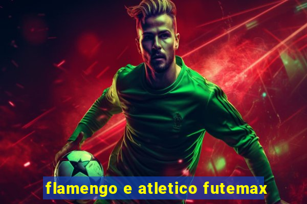 flamengo e atletico futemax