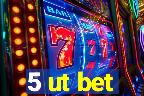 5 ut bet