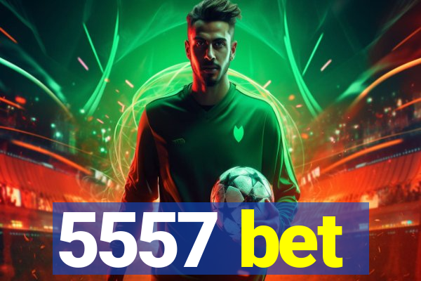 5557 bet