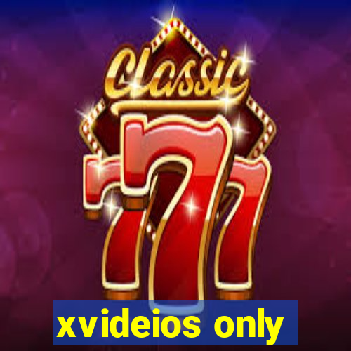 xvideios only