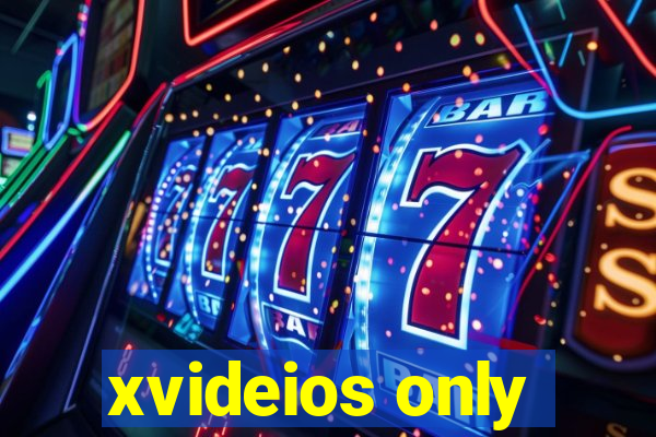 xvideios only