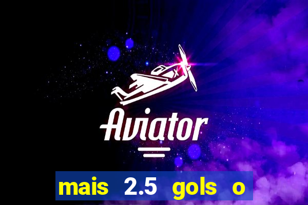 mais 2.5 gols o que significa