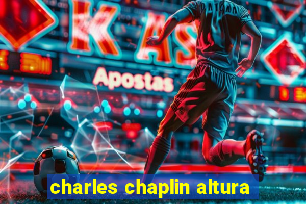 charles chaplin altura