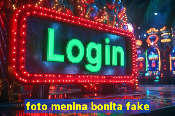 foto menina bonita fake