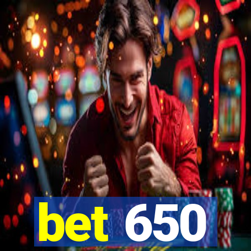 bet 650