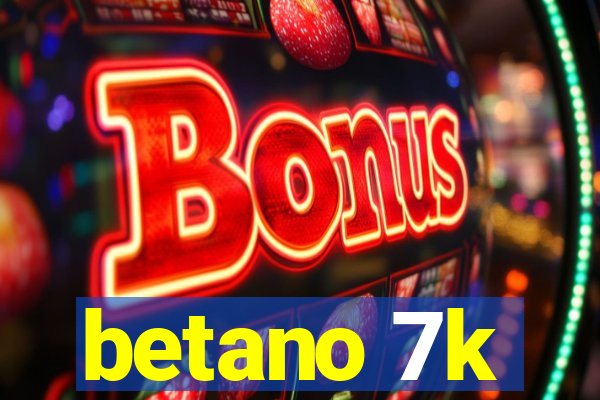 betano 7k