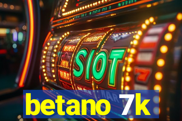 betano 7k