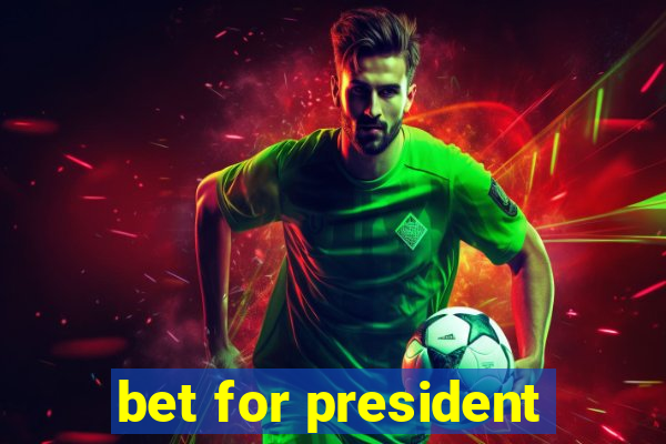 bet for president