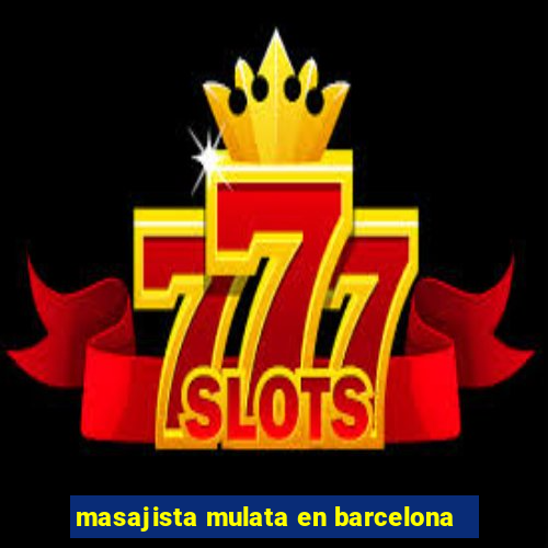 masajista mulata en barcelona
