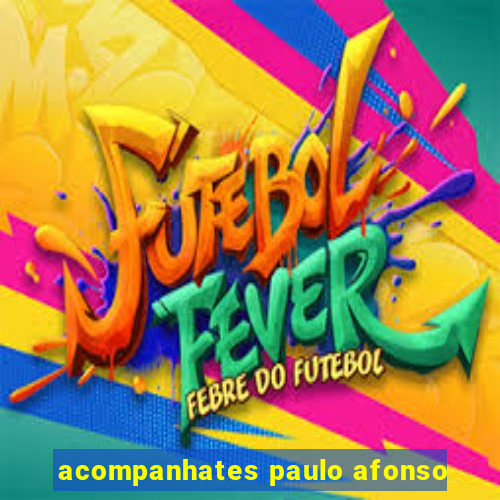acompanhates paulo afonso
