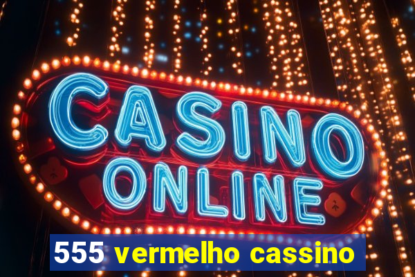 555 vermelho cassino
