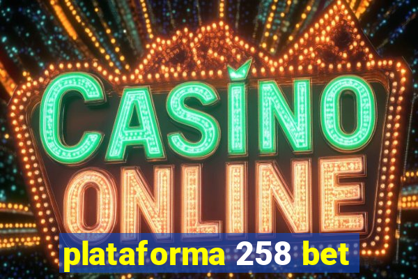 plataforma 258 bet