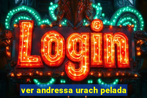 ver andressa urach pelada