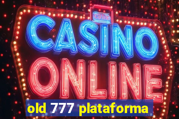 old 777 plataforma