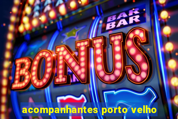 acompanhantes porto velho