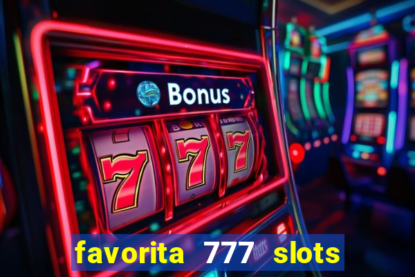 favorita 777 slots é confiável