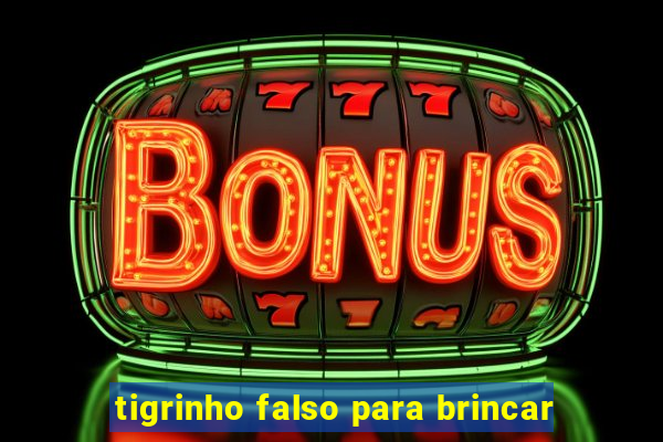 tigrinho falso para brincar