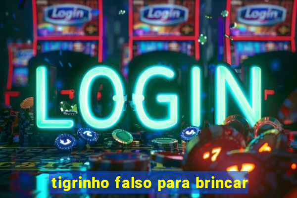 tigrinho falso para brincar
