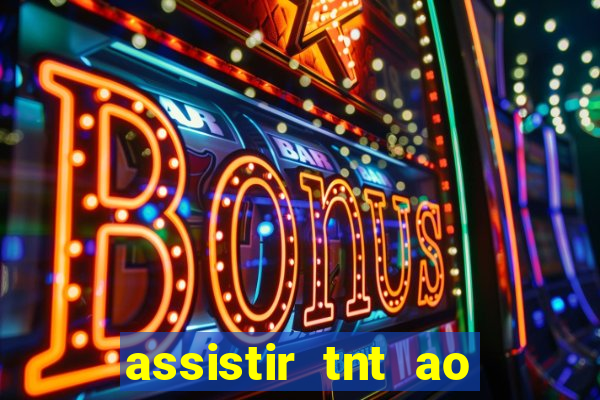 assistir tnt ao vivo gratis online