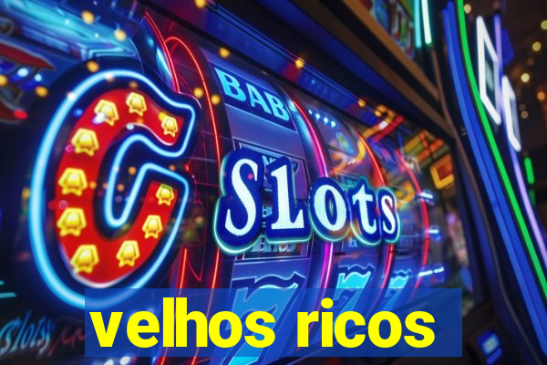 velhos ricos