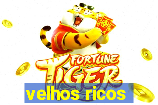 velhos ricos