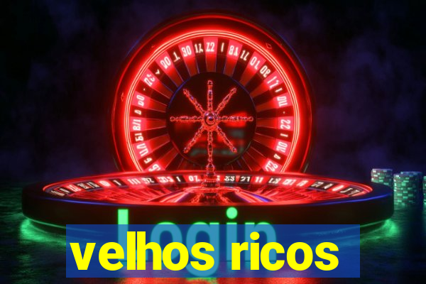 velhos ricos