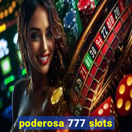 poderosa 777 slots