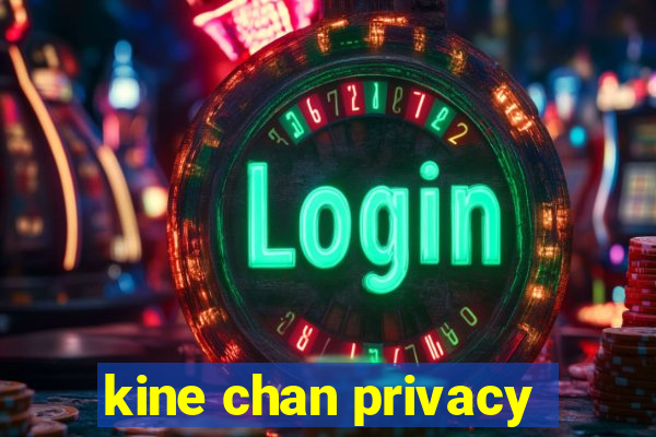 kine chan privacy