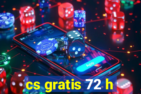 cs gratis 72 h