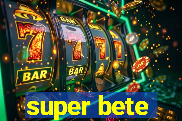 super bete