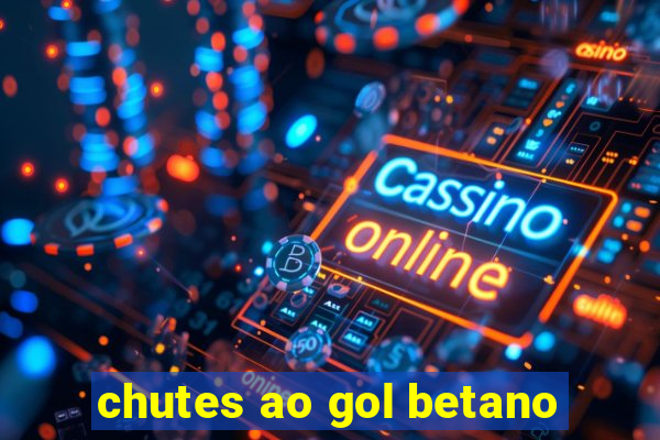 chutes ao gol betano