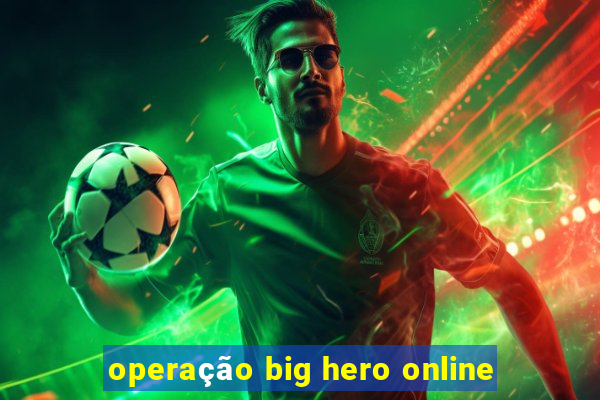 operação big hero online
