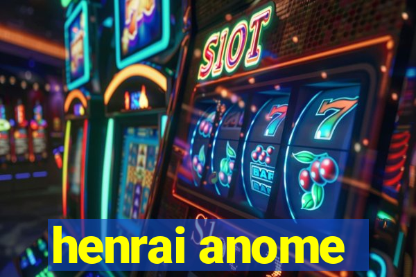 henrai anome