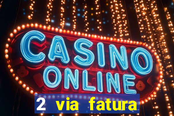 2 via fatura magazine luiza