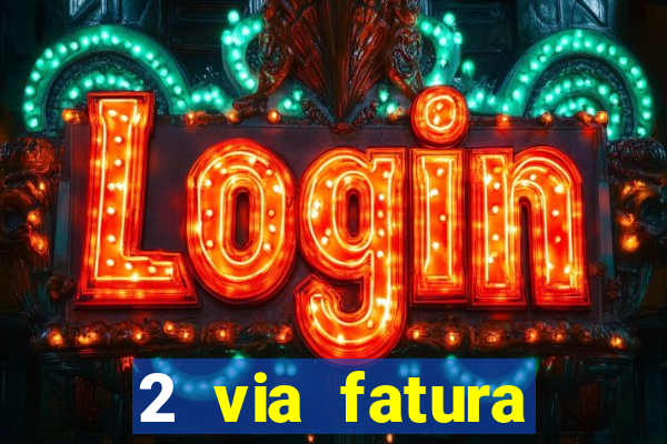 2 via fatura magazine luiza