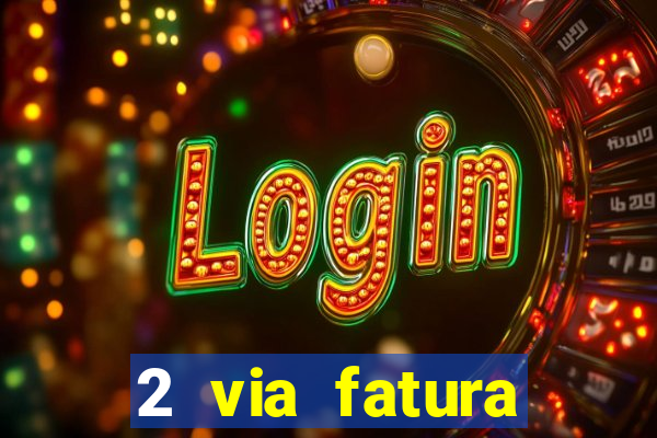 2 via fatura magazine luiza
